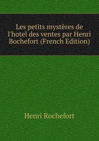 Les petits myst?res de l'hotel des ventes par Henri Bochefort (French Edition)