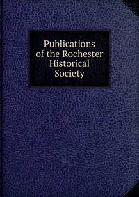 Publications of the Rochester Historical Society