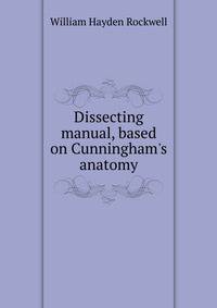 Dissecting manual, based on Cunningham's anatomy