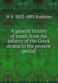 A general history of music from the infancy of the Greek drama to the present period