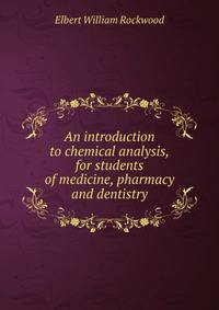 An introduction to chemical analysis, for students of medicine, pharmacy and dentistry