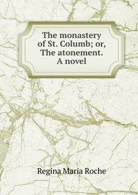 The monastery of St. Columb; or, The atonement. A novel