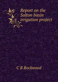 Report on the Salton basin irrigation project