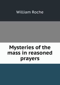 Mysteries of the mass in reasoned prayers