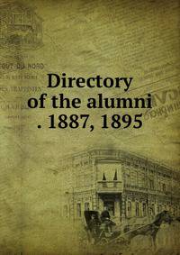 Directory of the alumni . 1887, 1895