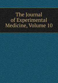 The Journal of Experimental Medicine, Volume 10