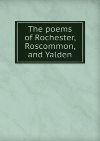The poems of Rochester, Roscommon, and Yalden