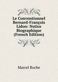 Le Conventionnel Bernard-Francois Lidon: Notice Biographique (French Edition)