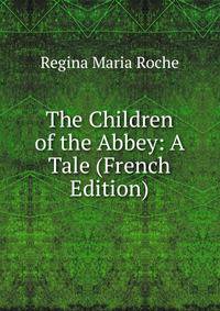 The Children of the Abbey: A Tale (French Edition)