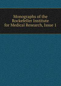 Monographs of the Rockefeller Institute for Medical Research, Issue 1