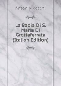 La Badia Di S. Maria Di Grottaferrata (Italian Edition)