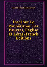 Essai Sur Le Paup?risme: Les Pauvres, L'?glise Et L'?tat (French Edition)