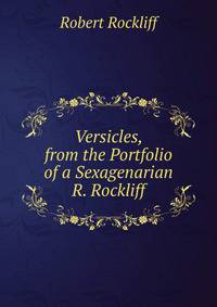 Versicles, from the Portfolio of a Sexagenarian R. Rockliff.