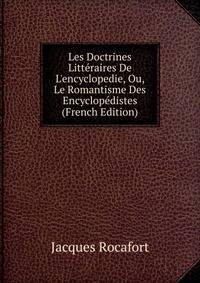 Les Doctrines Litt?raires De L'encyclopedie, Ou, Le Romantisme Des Encyclop?distes (French Edition)