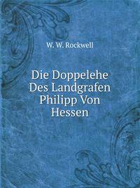 Die Doppelehe Des Landgrafen Philipp Von Hessen (German Edition)