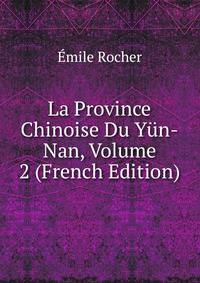 La Province Chinoise Du Yun-Nan, Volume 2 (French Edition)