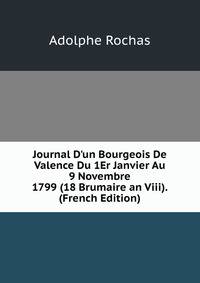 Journal D'un Bourgeois De Valence Du 1Er Janvier Au 9 Novembre 1799 (18 Brumaire an Viii). (French Edition)