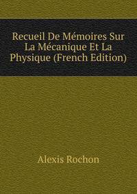 Recueil De Memoires Sur La Mecanique Et La Physique (French Edition)
