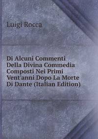 Di Alcuni Commenti Della Divina Commedia Composti Nei Primi Vent'anni Dopo La Morte Di Dante (Italian Edition)