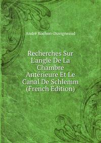 Recherches Sur L'angle De La Chambre Ant?rieure Et Le Canal De Schlemm (French Edition)