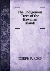 The Lndigenous Trees of the Hawaiian Islands