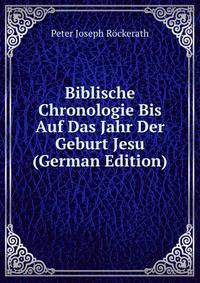 Biblische Chronologie Bis Auf Das Jahr Der Geburt Jesu (German Edition)