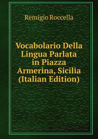 Vocabolario Della Lingua Parlata in Piazza Armerina, Sicilia (Italian Edition)