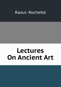 Lectures On Ancient Art
