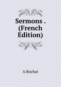 Sermons . (French Edition)