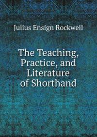 The Teaching, Practice, and Literature of Shorthand