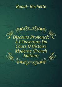 Discours Prononc?: ? L'Ouverture Du Cours D'Histoire Moderne (French Edition)