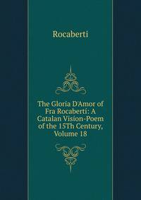 The Gloria D'Amor of Fra Rocabert?: A Catalan Vision-Poem of the 15Th Century, Volume 18