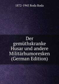 Der gemuthskranke Husar und andere Militarhumoresken (German Edition)