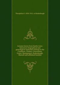 Autumn leaves from family trees: historical, biographical and genealogical materials relating to the Cauffman, Chidsey, Churchman, Foster, Montgomery, Rodenbough, Shewell and affiliated families
