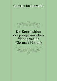 Die Komposition der pompejanischen Wandgemalde (German Edition)