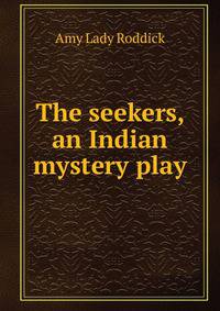 The seekers, an Indian mystery play