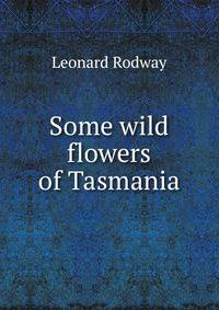 Some wild flowers of Tasmania