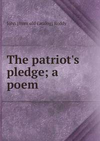 The patriot's pledge; a poem