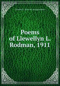Poems of Llewellyn L. Rodman, 1911