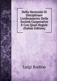 Della Necessit? Di Disciplinare L'ordinamento Delle Societ? Cooperative E Con Quali Regole (Italian Edition)