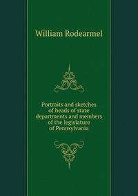Portraits and sketches of heads of state departments and members of the legislature of Pennsylvania