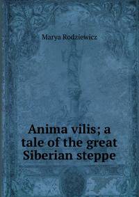 Anima vilis; a tale of the great Siberian steppe