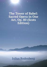 The Tower of Babel: Sacred Opera in One Act, Op. 80 (Scots Edition)