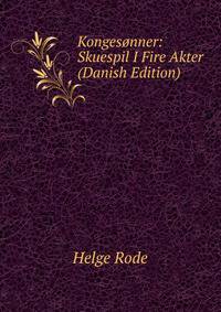 Kongesonner: Skuespil I Fire Akter (Danish Edition)