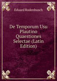 De Temporum Usu Plautino Quaestiones Selectae (Latin Edition)
