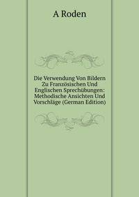 Die Verwendung Von Bildern Zu Franzosischen Und Englischen Sprechubungen: Methodische Ansichten Und Vorschlage (German Edition)