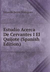 Estudio Acerca De Cervantes I El Quijote (Spanish Edition)