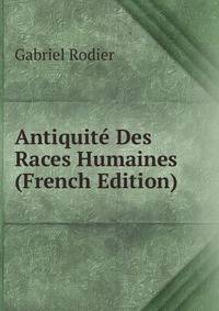 Antiquite Des Races Humaines (French Edition)