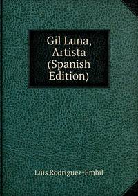 Gil Luna, Artista (Spanish Edition)