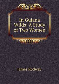 In Guiana Wilds: A Study of Two Women